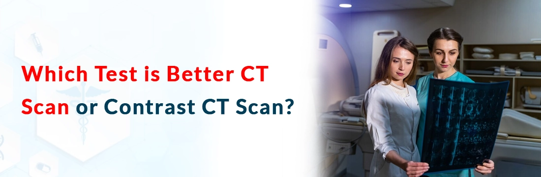  Which Test is Better CT Scan or Contrast CT Scan?